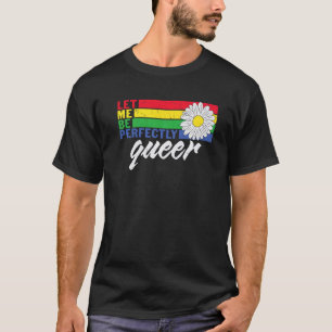 Lgbtq Daisy Flower Let Me Be Perfectly Queer T-Shirt
