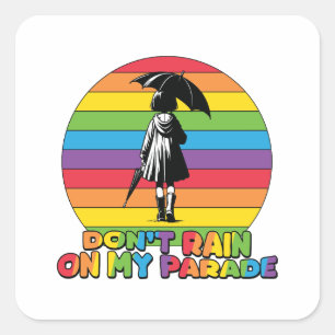 LGBTQ - Don't Rain On My Parade Square Sticker