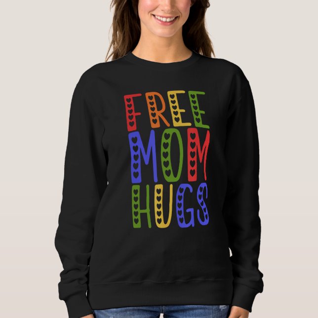LGBTQ Frees Mom Hugs Gay Pride LGBTQ Rainbow Mothe Sweatshirt (Front)