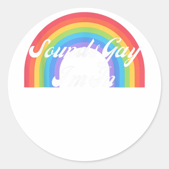 LGBTQ Funny Gay Pride Retro - Sounds Gay I'm In  Classic Round Sticker (Front)