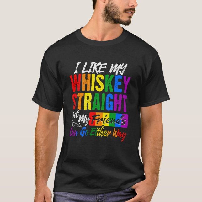 LGBTQ Gay Like My Whiskey Straight Friends Pride P T-Shirt (Front)