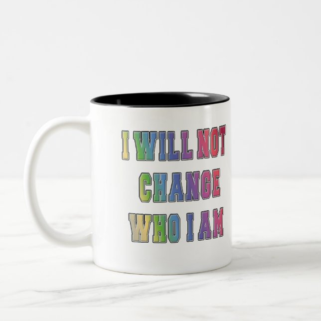 LGBTQ I WILL NOT CHANGE WHO I AM  Two-Tone COFFEE MUG (Left)