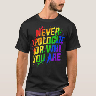 LGBTQ Never Apologize For Who You Are T-Shirt