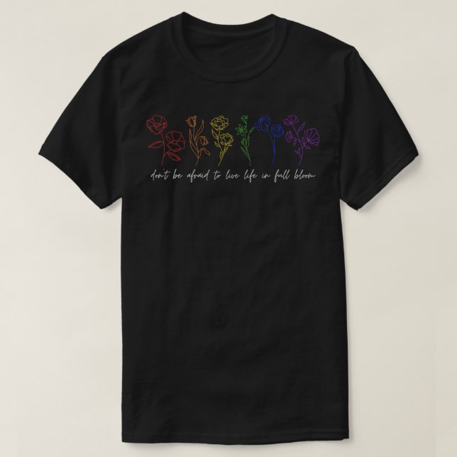LGBTQ Pride  Don't be afraid to live life in full  T-Shirt (Design Front)