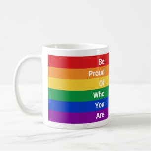 LGBTQ Rainbow, Be Proud Of Who You Are Coffee Mug