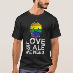Lgbtq Rainbow Loves Is Ale We Need Gay Queer Pride T-Shirt