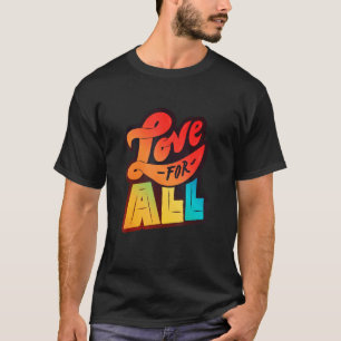 Lgbtq+ Support   Love For All  Colour Edition  T-Shirt