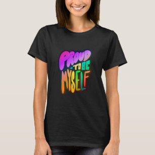 Lgbtq+ Support Proud To Be Myself T-Shirt