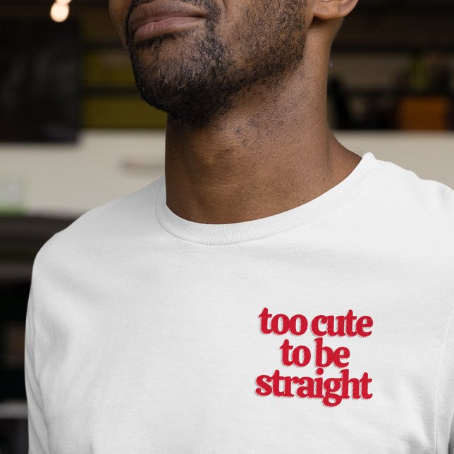 LGBTQ too cute to be straight  T-Shirt (Creator Uploaded)