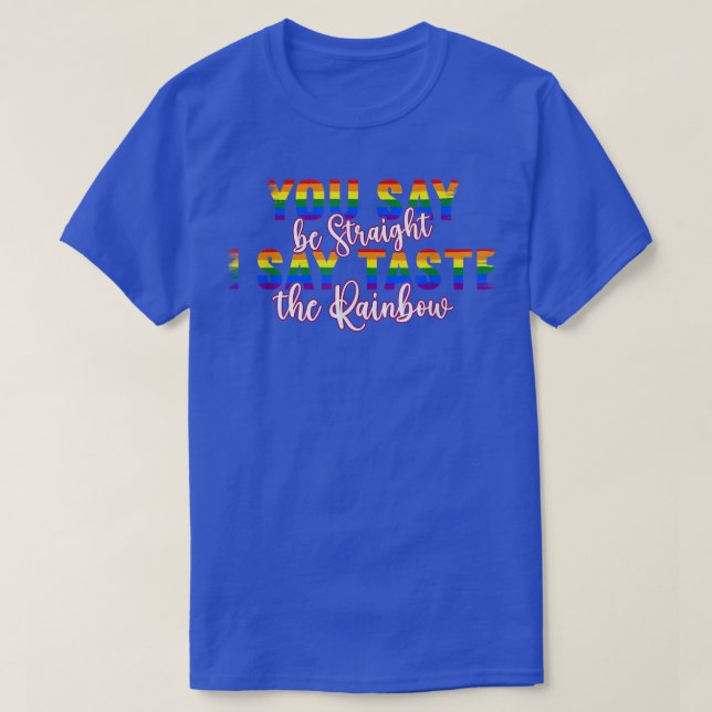 Lgbtq You Say Be Straight I Say Taste The Rainbow  T-Shirt (Design Front)