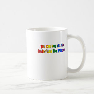 Lgbtqia Pride - You Can Not Kill Me In Any Way Tha Coffee Mug
