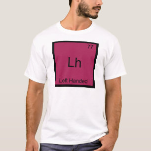 Lh - Left Handed Funny Element Chemistry Symbol T T-Shirt