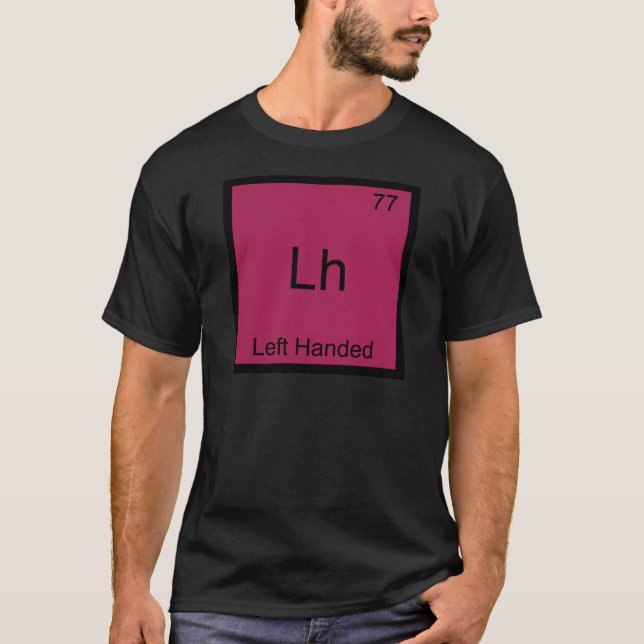 Lh - Left Handed Funny Element Chemistry Symbol T T-Shirt (Front)