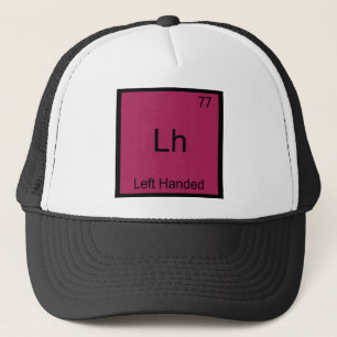 Lh - Left Handed Funny Element Chemistry Symbol T Trucker Hat