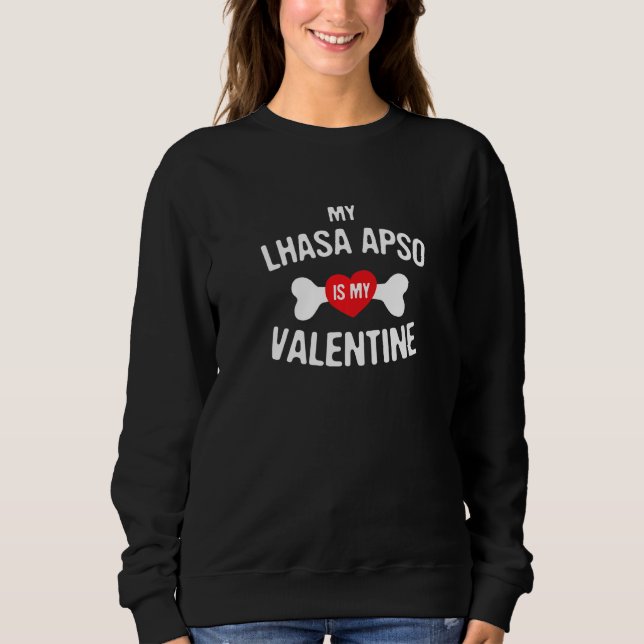 Lhasa Apso Is My Valentine Lhasa Apso  Dog Sweatshirt (Front)