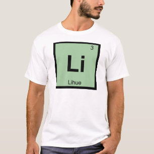 Li - Lihue Hawaii Chemistry Periodic Table T-Shirt