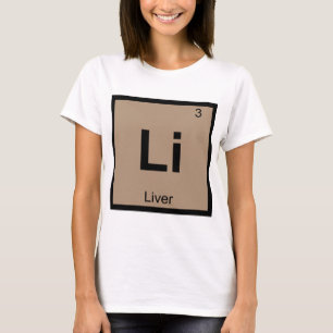 Li - Liver Chemistry Periodic Table Symbol T-Shirt