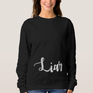 Liar A That Says Liar for Men and Women 3 Sweatshirt