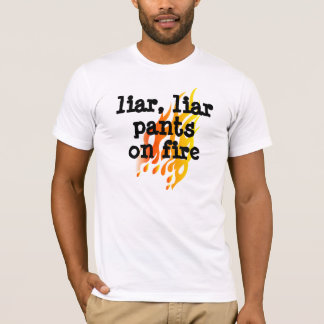 'Liar,Liar Pants on Fire' T shirt