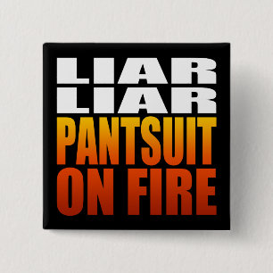 Liar Liar Pantsuit On Fire   Political 15 Cm Square Badge