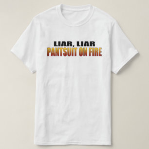 Liar Liar Pantsuit On Fire Politics T-Shirt