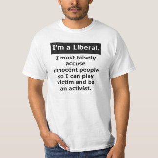 Liberal Falsely Accuse Play Victim. T-Shirt