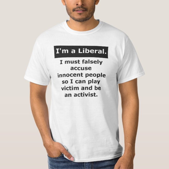 Liberal Falsely Accuse Play Victim. T-Shirt (Front)
