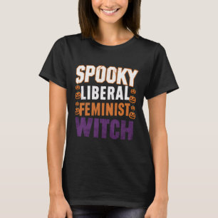 Liberal Feminist Witch Halloween Feminist For Wome T-Shirt
