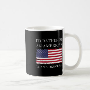 Liberal I&#';d Rather Be An American Than A Democr Coffee Mug