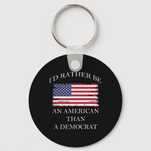 Liberal I&#';d Rather Be An American Than A Democr Key Ring