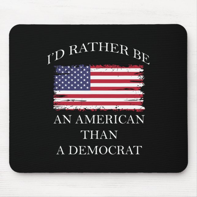 Liberal I&#';d Rather Be An American Than A Democr Mouse Pad (Front)