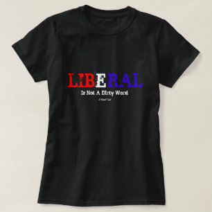 Liberal Is Not A Dirty Word - A MisterP Shirt