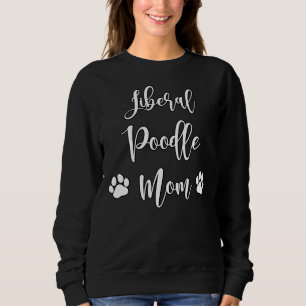 Liberal Poodle Mum Sweatshirt