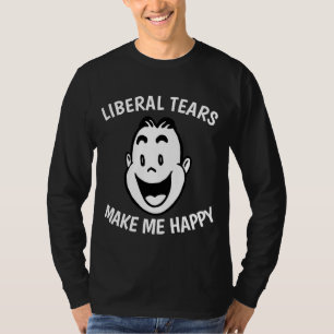 LIBERAL TEARS MAKE ME HAPPY Funny T-shirts
