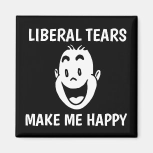 LIBERAL TEARS MAKE ME HAPPY Magnets