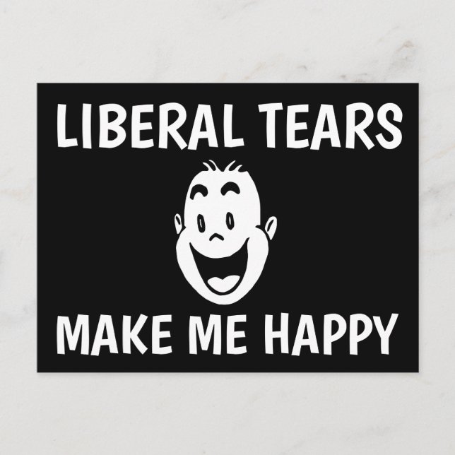 LIBERAL TEARS MAKE ME HAPPY POSTCARD (Front)