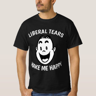 LIBERAL TEARS MAKE ME HAPPY T-shirt