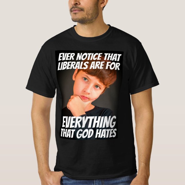 LIBERALISM = EVERYTHING THAT GOD HATES T-SHIRTS (Front)