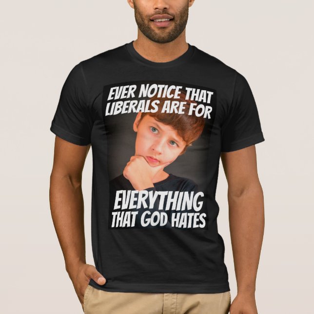 LIBERALISM = EVERYTHING THAT GOD HATES T-SHIRTS (Front)
