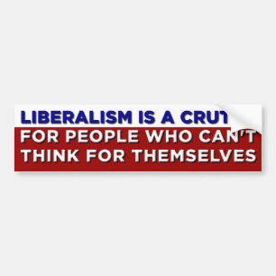 Liberalism is a Crutch Bumper Sticker