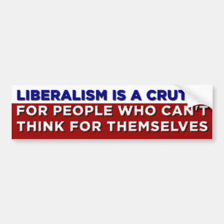 Liberalism is a Crutch Bumper Sticker