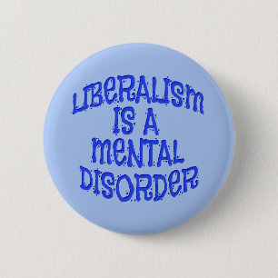 Liberalism Is A Mental Disorder Pins
