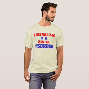 Liberalism Is A Mental Disorder T-Shirt