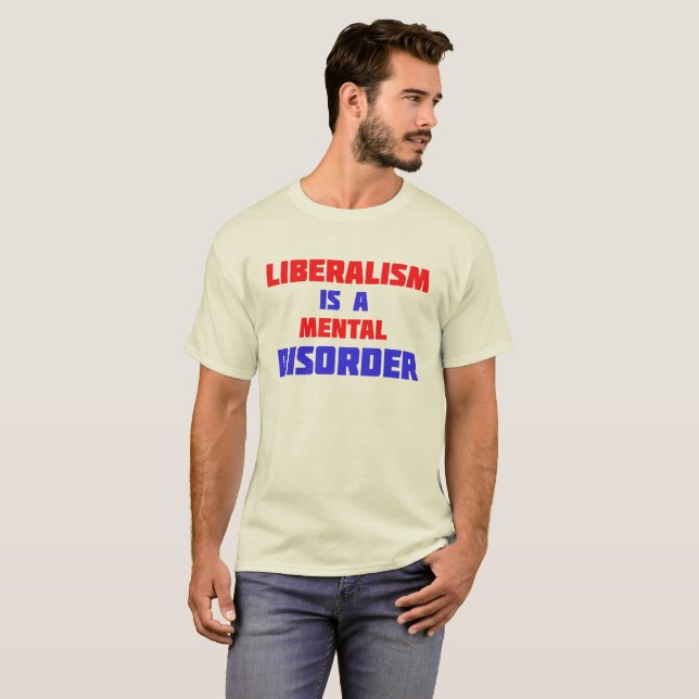 Liberalism Is A Mental Disorder T-Shirt (Front Full)