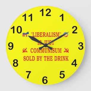 LIBERALISM IS JUST COMMUNISM LARGE CLOCK