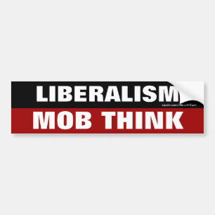 Liberalism Is Mob Think Bumper Sticker