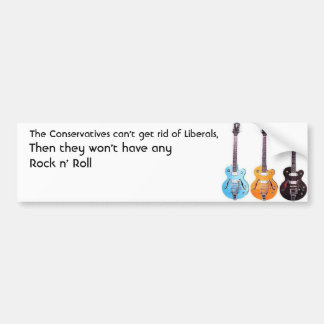 Liberals, Conservatives, Rock N' Roll Bumper Sticker