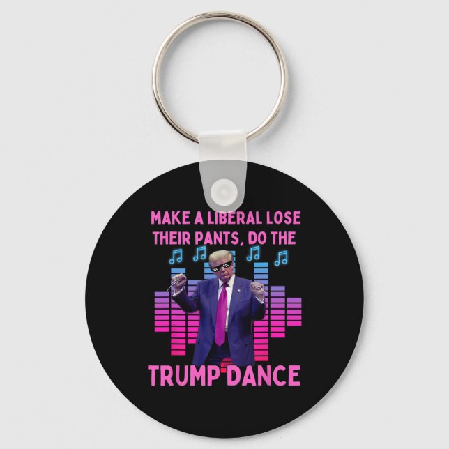 Liberals Lose Their Pants - Funny Trump Dancing  Key Ring (Front)