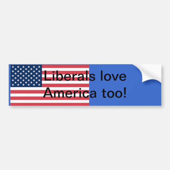 Liberals love america too bumper sticker (Front)