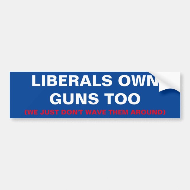 LIBERALS OWN GUNS TOO BUMPER STICKER (Front)